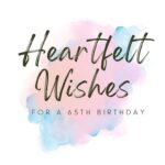 Heartfelt Wishes For A 65th Birthday